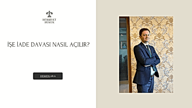 İŞE İADE DAVASI NASIL AÇILIR