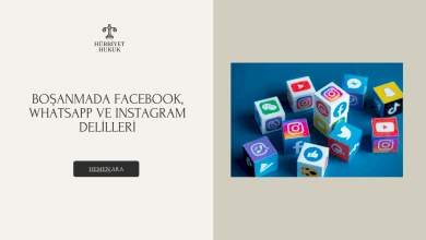 BOŞANMADA SOSYAL MEDYA DELİLİ FACEBOOK, WHATSAPP VE INSTAGRAM DELİLLERİ