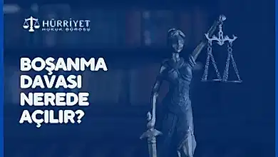 Boşanma davası nerede açılır?