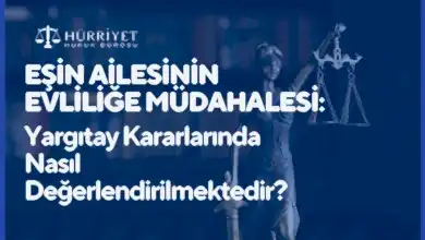 Eşin ailesinin evliliğe müdahalesi Yargıtay kararlarında