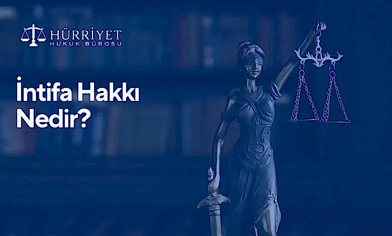 İntifa Hakkı Nedir?